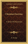 Christian Doctrine: A Series of Discourses