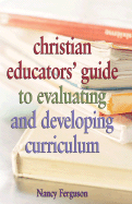 Christian Educators' Guide to Evaluating and Developing Curriculum - Ferguson, Nancy, and LeFever, Marlene D (Foreword by)