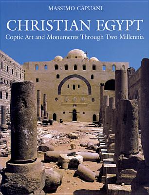 Christian Egypt: Coptic Art and Monuments Through Two Millennia - Capuani, Massimo, and Meinardus, Otto F a, and Rutschowscaya, Marie-Helene (Contributions by)