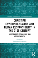 Christian Environmentalism and Human Responsibility in the 21st Century: Questions of Stewardship and Accountability