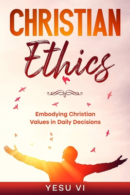 Christian Ethics: Embodying Christian Values in Daily Decisions - VI, Yesu