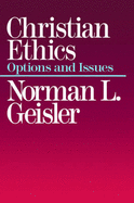 Christian Ethics: Options and Issues - Geisler, Norman L.