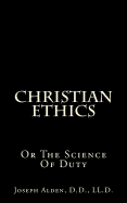 Christian Ethics: Or the Science of Duty