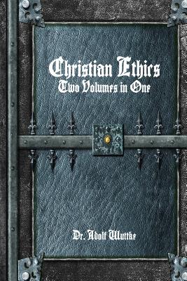 Christian Ethics: Two Volumes in One - Wuttke, Adolf