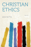 Christian Ethics Volume 1