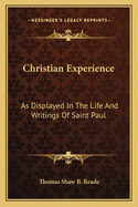 Christian Experience: As Displayed in the Life and Writings of Saint Paul