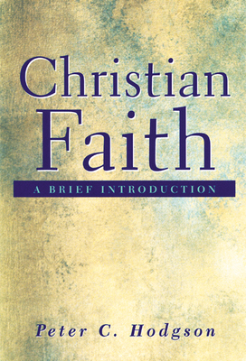 Christian Faith: A Brief Introduction - Hodgson, Peter C