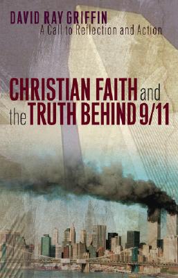 Christian Faith and the Truth Behind 9/11: A Call to Reflection and Action - Griffin, David Ray
