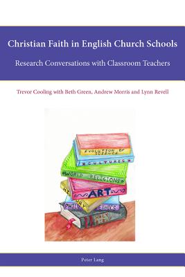 Christian Faith in English Church Schools: Research Conversations with Classroom Teachers - Francis, Leslie J, and Freathy, Rob, and Parker, Stephen