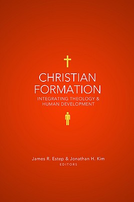 Christian Formation: Integrating Theology & Human Development - Estep, James R (Editor), and Kim, Jonathan H (Editor)