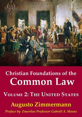 Christian Foundations of the Common Law, Volume 2: The United States - Zimmermann, Augusto