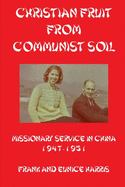 Christian Fruit from Communist Soil: Missionary Service in China 1947-1951