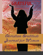 Christian Gratitude Journal for Women: Give Thanks to the Lord: A 120 days Inspirational Guide to More Prayer and Less Stress