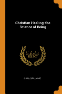 Christian Healing; The Science of Being