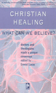 Christian Healing: What Can We Believe?