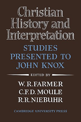 Christian History and Interpretation: Studies Presented to John Knox - Farmer, W R (Editor), and Moule, C F D (Editor), and Niebuhr, R R (Editor)