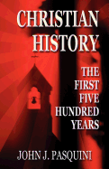 Christian History: The First Five Hundred Years