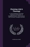 Christian Life & Theology: or, The Contribution of Christian Experience to the System of Evangelical Doctrine: Stone Lectures, 1900, Princeton Theological Seminary