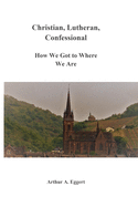 Christian, Lutheran, Confessional: How We Got to Where We Are