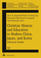 Christian Mission and Education in Modern China, Japan, and Korea: Historical Studies - Jongeneel, Jan A B (Editor), and Ng, Peter Tze Ming (Editor), and Paek, Chong Ku (Editor)