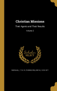 Christian Missions: Their Agents and Their Results; Volume 2