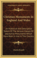 Christian Monuments in England and Wales: An Historical and Descriptive Sketch of the Various Classe