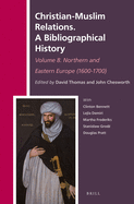 Christian-Muslim Relations. a Bibliographical History Volume 8. Northern and Eastern Europe (1600-1700)