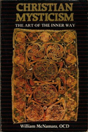 Christian Mysticism: The Art of the Inner Way - McNamara, William