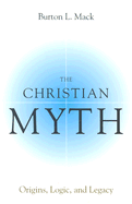 Christian Myth: Origins, Logic, and Legacy