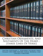 Christian Ornaments, and Sentiments of the Heart.: [three Lines of Verse]