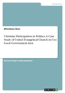 Christian Participation in Politics. A Case Study of United Evangelical Church in Uyo Local Government Area