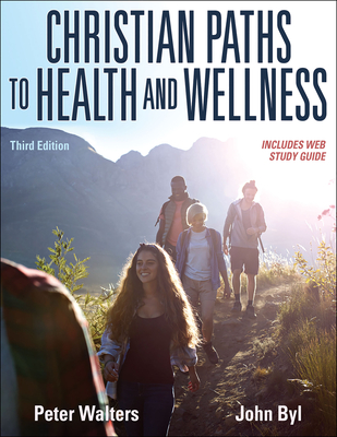 Christian Paths to Health and Wellness - Walters, Peter, and Byl, John