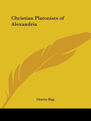 Christian Platonists of Alexandria - Bigg, Charles