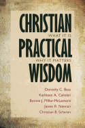 Christian Practical Wisdom: What It Is, Why It Matters