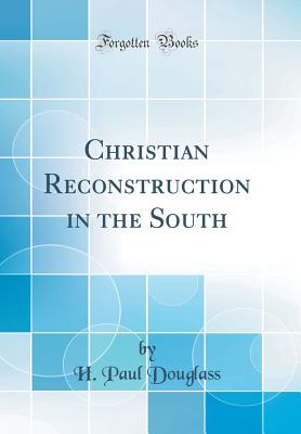 Christian Reconstruction in the South (Classic Reprint) - Douglass, H Paul