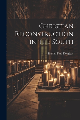 Christian Reconstruction in the South - Douglass, Harlan Paul 1871- [From Ol (Creator)