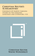 Christian Reuter's Schelmuffsky: University of North Carolina Studies in the Germanic Languages and Literatures, V33