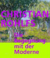 Christian Rohlfs: Die Begegnung Mit Der Moderne