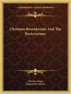 Christian Rosenkreutz And The Rosicrucians