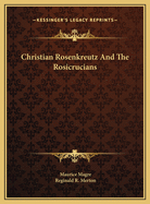 Christian Rosenkreutz and the Rosicrucians