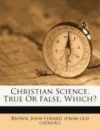 Christian Science, True or False, Which?