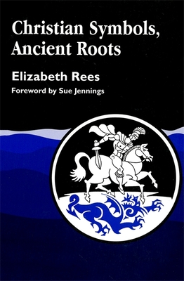 Christian Symbols, Ancient Roots - Rees, Elizabeth