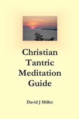 Christian Tantric Meditation Guide - Miller, David J