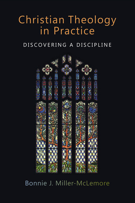 Christian Theology in Practice: Discovering a Discipline - Miller-McLemore, Bonnie J.