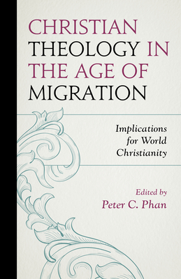 Christian Theology in the Age of Migration: Implications for World Christianity - Phan, Peter C (Contributions by), and Casanova, Jos (Contributions by), and Napolitano, Valentina (Contributions by)