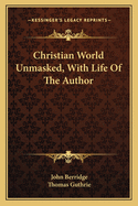 Christian World Unmasked, with Life of the Author