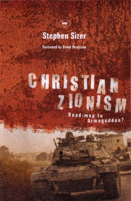 Christian Zionism: Road-Map to Armageddon? - Sizer, Stephen, and Peterson, David G (Foreword by)