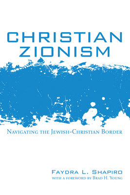 Christian Zionism - Shapiro, Faydra L, and Young, Brad H (Foreword by)