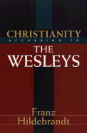 Christianity According to the Wesleys: The Harris Franklin Rall Lectures, 1954, Delivered at Garrett Biblical Institute, Evanston, Illinois