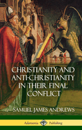 Christianity and Anti-Christianity in Their Final Conflict (Hardcover)